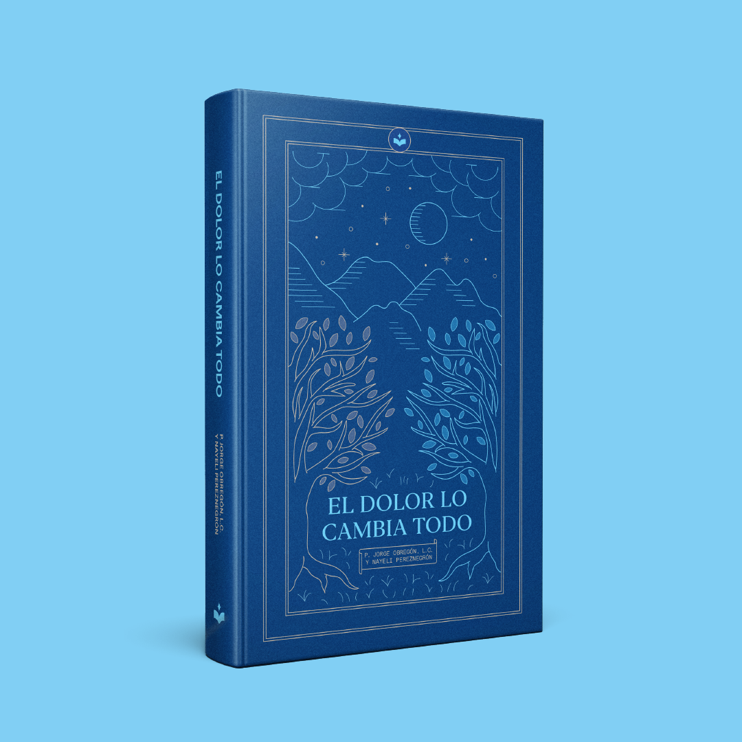 El dolor lo cambia todo | P. Jorge Obregón LC y Nayeli Pereznegrón